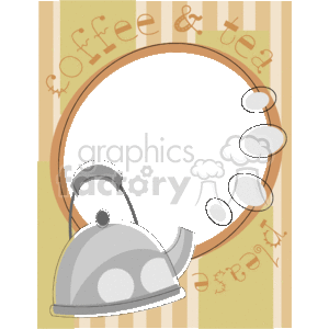 This is a clipart image that features a stylized frame or border with a large circular center area that is white. On the border area, there's a striped pattern with alternating light and dark vertical bands. The words coffee & tea are whimsically written along the top curved border, and there appear to be some decorative elements possibly resembling steam. In the lower left part of the circle, there's an illustration of a silver gas kettle, with steam rising from it in the form of white ovals leading up towards the top of the image. The overall design suggests that this border could be used for a menu, flyer, or any themed document related to coffee, tea, or related beverages.