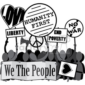 This clipart image depicts a group of stylized people holding up signs and banners during a protest. The signs feature various messages that advocate for social and political causes, such as LOVE, LIBERTY, HUMANITY FIRST, END POVERTY, and NO WAR. One sign also includes a peace symbol. The crowd is standing behind a banner that reads We The People, indicating a collective action or movement. The illustration is in grayscale and the people are represented in a simplified, symbolic manner.