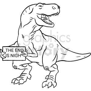 This clipart image features a caricature of a Tyrannosaurus rex (T-rex), the iconic carnivorous dinosaur, holding a sign that reads THE END IS NIGH. The dinosaur is depicted standing upright with one hand holding the sign and a ferocious expression on its face.